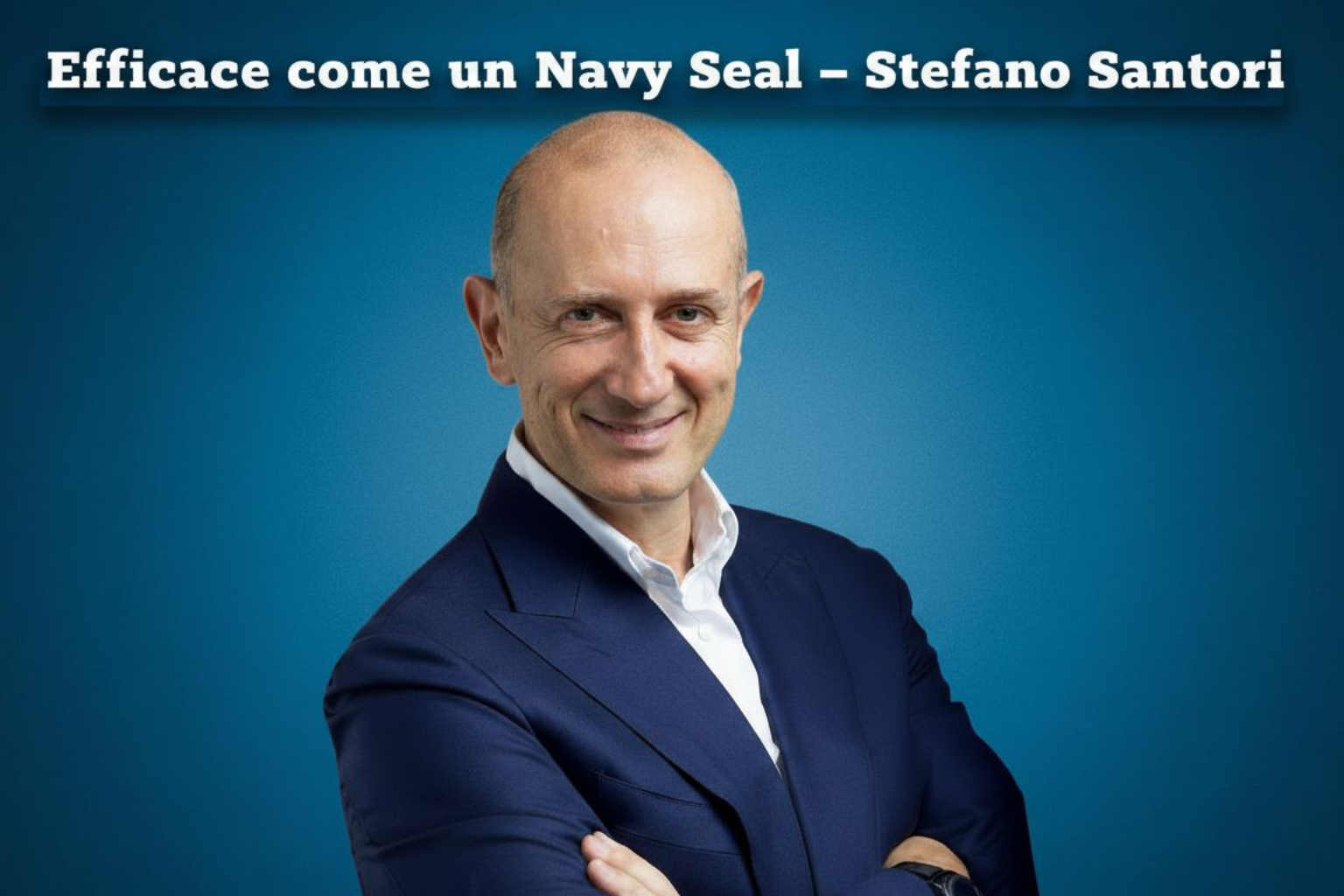 Efficace come un Navy Seal - Stefano Santori