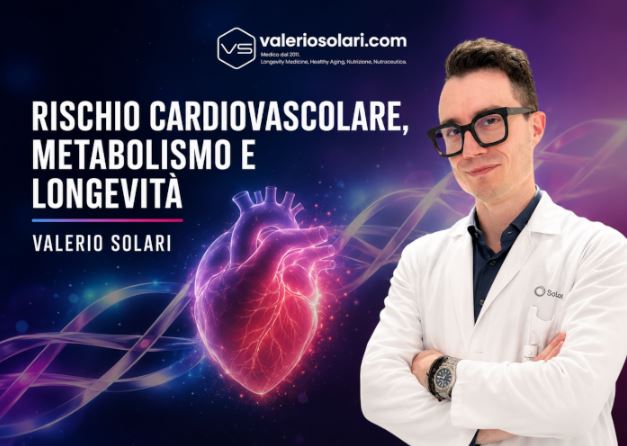 Rischio Cardiovascolare, Metabolismo e Longevità – Valerio Solari