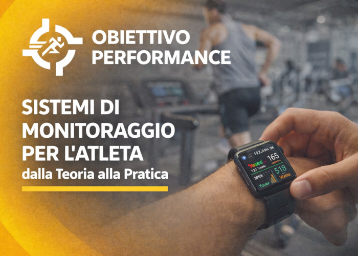 Sistemi di Monitoraggio per l’Atleta- dalla Teoria alla Pratica – Obiettivo Performance