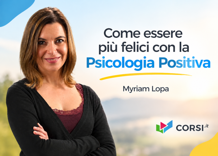 Come essere più felici con la Psicologia Positiva – Myriam Lopa (Corsi.it)